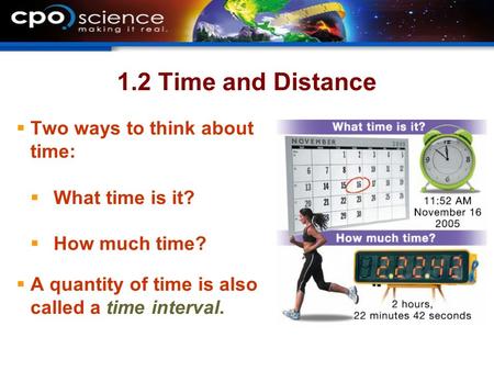 1.2 Time and Distance Two ways to think about time: What time is it?