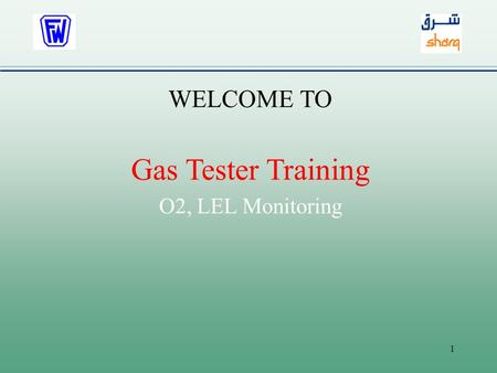 WELCOME TO Gas Tester Training O2, LEL Monitoring