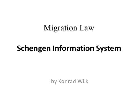 Migration Law Schengen Information System by Konrad Wilk.