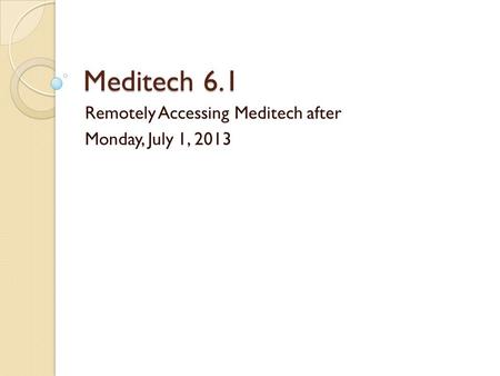 Remotely Accessing Meditech after Monday, July 1, 2013