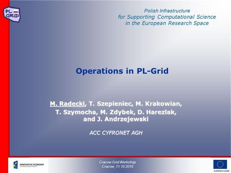 Polish Infrastructure for Supporting Computational Science in the European Research Space EUROPEAN UNION Operations in PL-Grid M. Radecki, T. Szepieniec,