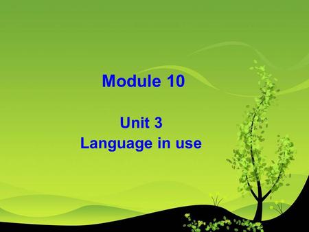Module 10 Unit 3 Language in use Teaching Aims: To summarise and consolidate grammar focus. To summarise and consolidate expressions and vocabulary.
