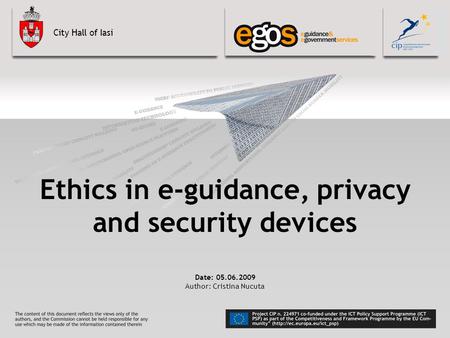 City Hall of Iasi Ethics in e-guidance, privacy and security devices Date: 05.06.2009 Author: Cristina Nucuta.