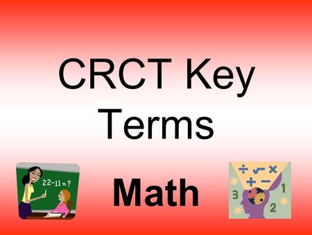 CRCT Key Terms Math. Angles  An angle is formed by two rays or two line segments that meet at a point. This point is called a vertex. (The plural of.