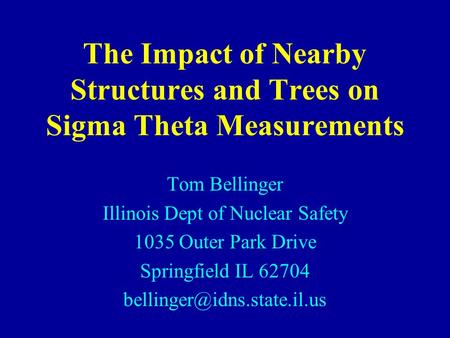 The Impact of Nearby Structures and Trees on Sigma Theta Measurements Tom Bellinger Illinois Dept of Nuclear Safety 1035 Outer Park Drive Springfield IL.