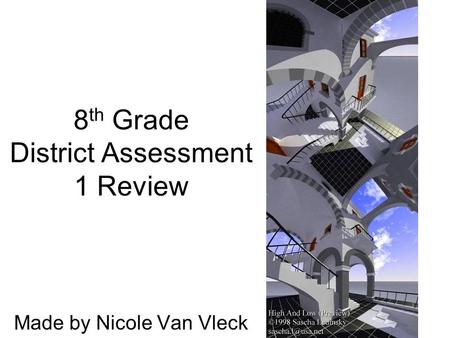 8 th Grade District Assessment 1 Review Made by Nicole Van Vleck.