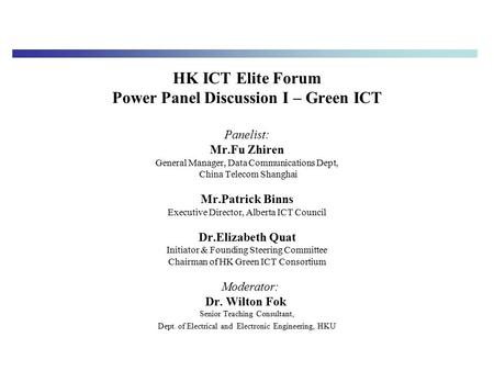 HK ICT Elite Forum Power Panel Discussion I – Green ICT Panelist: Mr.Fu Zhiren General Manager, Data Communications Dept, China Telecom Shanghai Mr.Patrick.