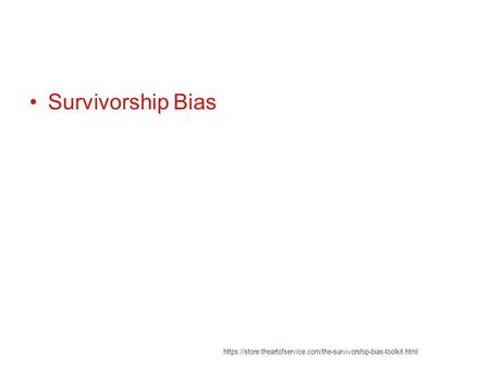 Survivorship Bias https://store.theartofservice.com/the-survivorship-bias-toolkit.html.