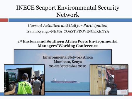 INECE Seaport Environmental Security Network Current Activities and Call for Participation Isaiah Kyengo-NEMA COAST PROVINCE KENYA 1 st Eastern and Southern.