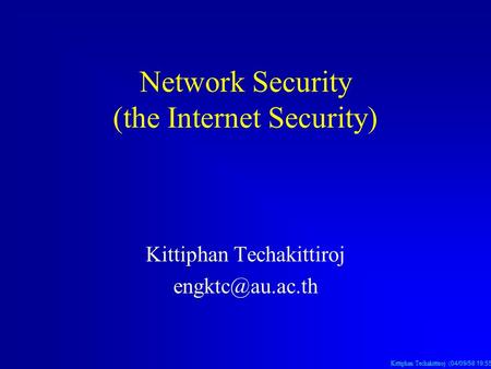 Kittiphan Techakittiroj (04/09/58 19:56 น. 04/09/58 19:56 น. 04/09/58 19:56 น.) Network Security (the Internet Security) Kittiphan Techakittiroj
