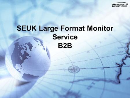 SEUK Large Format Monitor Service B2B. Corporate Line 0330 727 2677 (see page 2 for detail) Target SLA Next Day on-site visit if call is received before.
