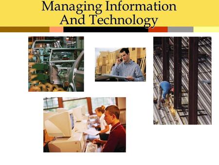 Managing Information And Technology. Chapter Objectives 1.Distinguish between data and information and identify tasks of IS manager 2.Explain how IS managers.