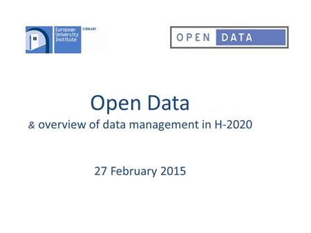 Open Data & overview of data management in H-2020 27 February 2015.