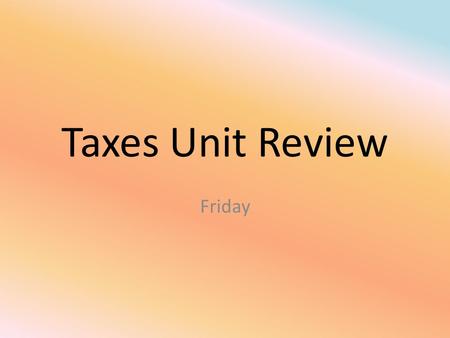 Taxes Unit Review Friday. This type of tax varies by the county that you are in.