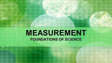 MEASUREMENT FOUNDATIONS OF SCIENCE. ESSENTIAL QUESTIONS WHAT IS A SCIENTIFIC MEASUREMENT? WHAT IS THE DIFFERENCE BETWEEN ACCURACY AND PRECISION? WHAT.