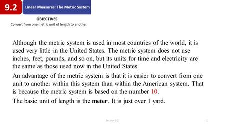 Section 9.21 Although the metric system is used in most countries of the world, it is used very little in the United States. The metric system does not.