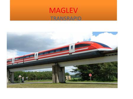 MAGLEV TRANSRAPID. WHAT IS MAGLEV? Maglev is a system of transportation that uses magnetic levitation to suspend, guide and propel vehicles from magnets.