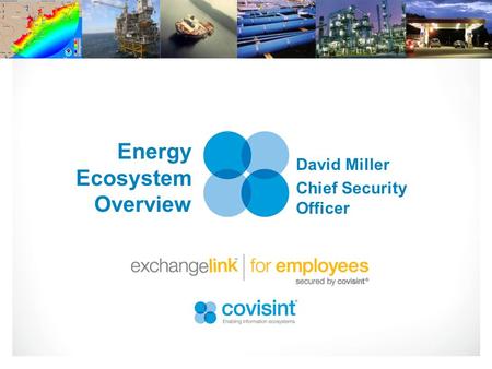 Energy Ecosystem Overview David Miller Chief Security Officer.