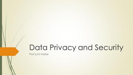 Data Privacy and Security Prof Sunil Wattal. Consumer Analytics  Analytics with consumer data to derive meaningful insights on actions and behaviors.