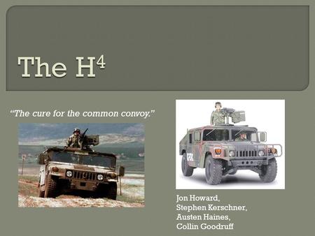 “The cure for the common convoy.” Jon Howard, Stephen Kerschner, Austen Haines, Collin Goodruff.