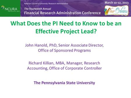 What Does the PI Need to Know to be an Effective Project Lead? John Hanold, PhD, Senior Associate Director, Office of Sponsored Programs Richard Killian,