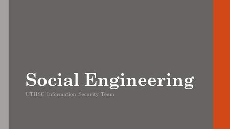 Social Engineering UTHSC Information Security Team.