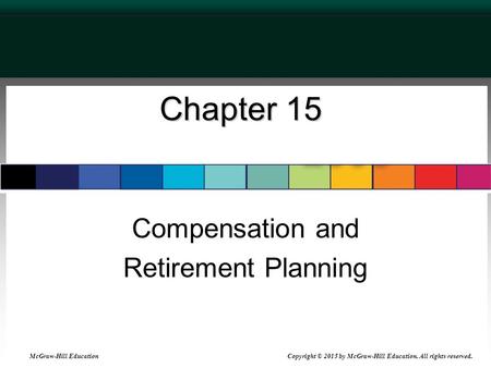 Chapter 15 Compensation and Retirement Planning McGraw-Hill Education