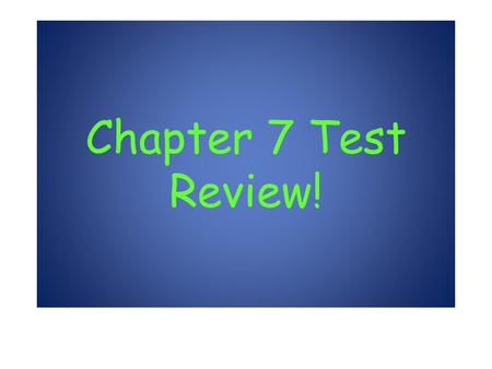 Chapter 7 Test Review!.