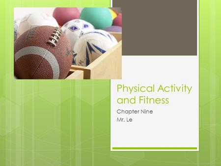 Physical Activity and Fitness Chapter Nine Mr. Le.