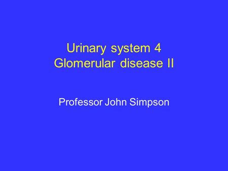 Urinary system 4 Glomerular disease II