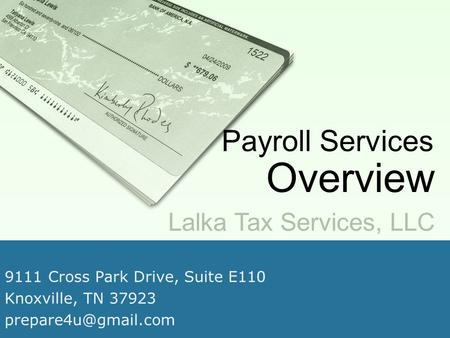 9111 Cross Park Drive, Suite E110 Knoxville, TN 37923 Lalka Tax Services, LLC Payroll Services Overview.