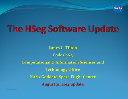 James C. Tilton Code 606.3 Computational & Information Sciences and Technology Office NASA Goddard Space Flight Center August 21, 2014 update National.