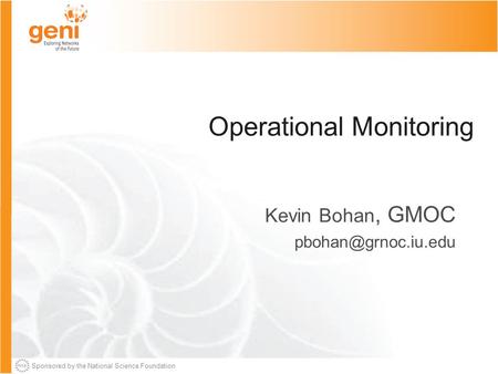 Sponsored by the National Science Foundation Operational Monitoring Kevin Bohan, GMOC