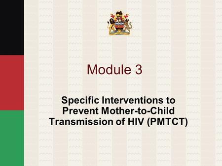 Module 3 Specific Interventions to Prevent Mother-to-Child Transmission of HIV (PMTCT)