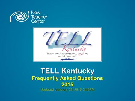 TELL Kentucky Frequently Asked Questions 2015 Updated January 29, 2015 2:44PM.