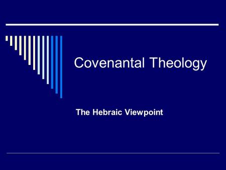 Covenantal Theology The Hebraic Viewpoint. Covenantal Theology  Covenant – “Brit” – means “to cut” Covenants are contracts between two parties. Genesis.