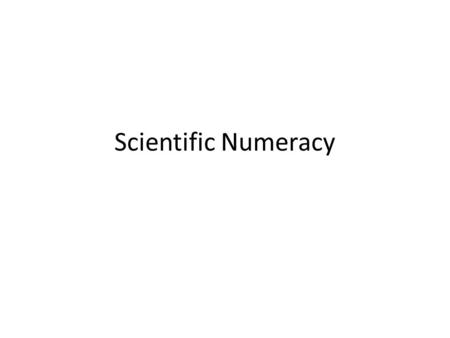 Scientific Numeracy.