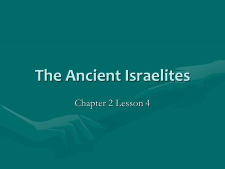 The Ancient Israelites Chapter 2 Lesson 4. Introduction Ancient Israelites Small kingdoms appeared in southwest AsiaSmall kingdoms appeared in southwest.