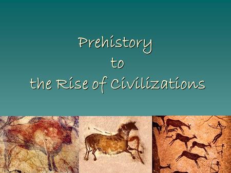 Prehistory to the Rise of Civilizations