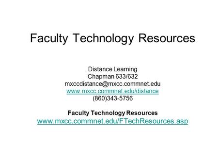 Faculty Technology Resources Distance Learning Chapman 633/632  (860)343-5756 Faculty Technology.
