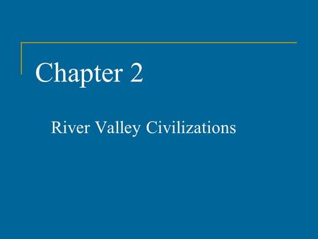 Chapter 2 River Valley Civilizations. Civilization Defined Urban Political/military system Social stratification Economic specialization Religion Communications.