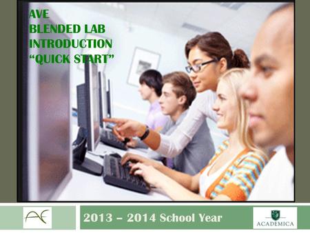 AVE BLENDED LAB INTRODUCTION “QUICK START” 2013 – 2014 School Year.