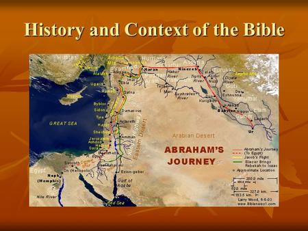 History and Context of the Bible. HISTORY OF ISRAEL At the time of Abraham, Isaac and Jacob, there were no great empires in the Middle East. Various tribal.
