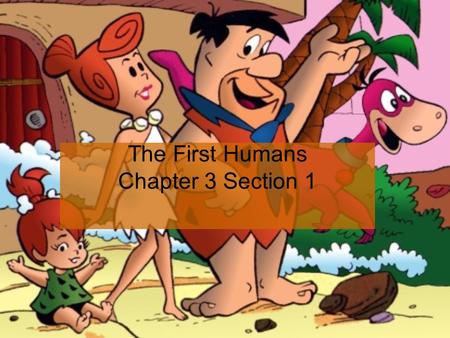 The First Humans Chapter 3 Section 1. Before History Prehistory is the time before humans developed writing. Early people communicated through sounds.