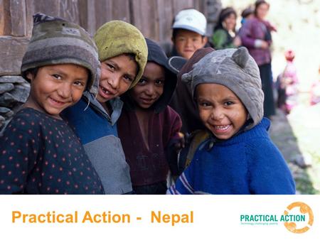 Practical Action - Nepal. The Problem… Due to the cold, families in Nepal are forced to use fires for heating and cooking indoors.