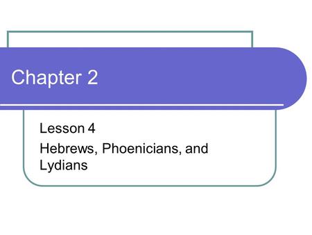 Lesson 4 Hebrews, Phoenicians, and Lydians