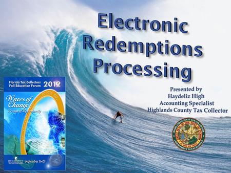 “Old School” Redemptions Process “Waves of Changes” in Redemptions Processing Riding a new “Wave” in a completely Electronic Redemptions Process County.