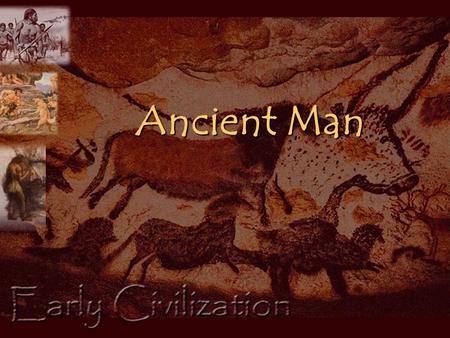 Ancient Man. I. CHAPTER ONE A. Prehistory 1. Human existence before written records 2. History: systematic written record of the human past. 3. Fossil.