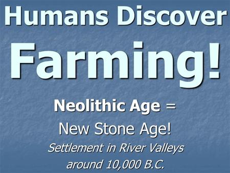 Humans Discover Farming!