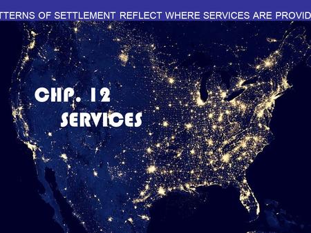 PATTERNS OF SETTLEMENT REFLECT WHERE SERVICES ARE PROVIDED CHP. 12 SERVICES.
